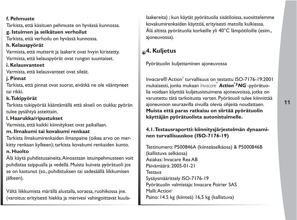 l. Haarukka/ripustukset Varmista, että kaikki kiinnitykset ovat paikallaan. m.