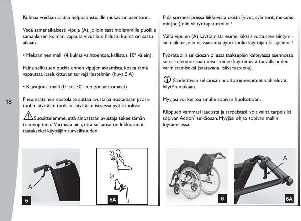 Paina selkätuen putkia ennen vipujen avaamista, koska tämä vapauttaa itselukittuvan turvajärjestelmän (kuva 5 ) Kaasujousi malli (0º:sta 30º:een portaattomasti) Pneumaattinen nostolaite auttaa