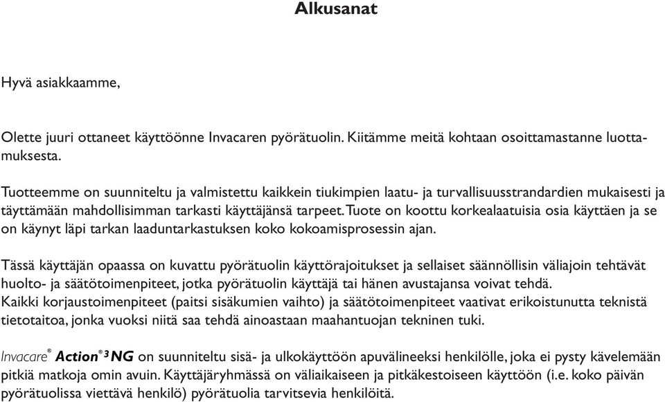 Tuote on koottu korkealaatuisia osia käyttäen ja se on käynyt läpi tarkan laaduntarkastuksen koko kokoamisprosessin ajan.