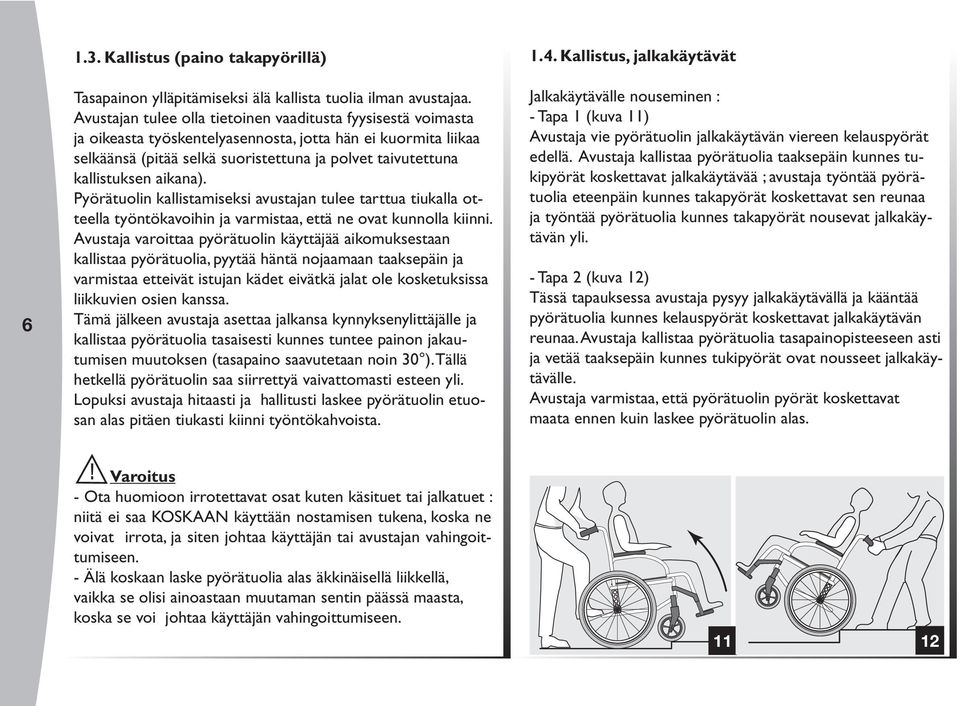 aikana). Pyörätuolin kallistamiseksi avustajan tulee tarttua tiukalla otteella työntökavoihin ja varmistaa, että ne ovat kunnolla kiinni.