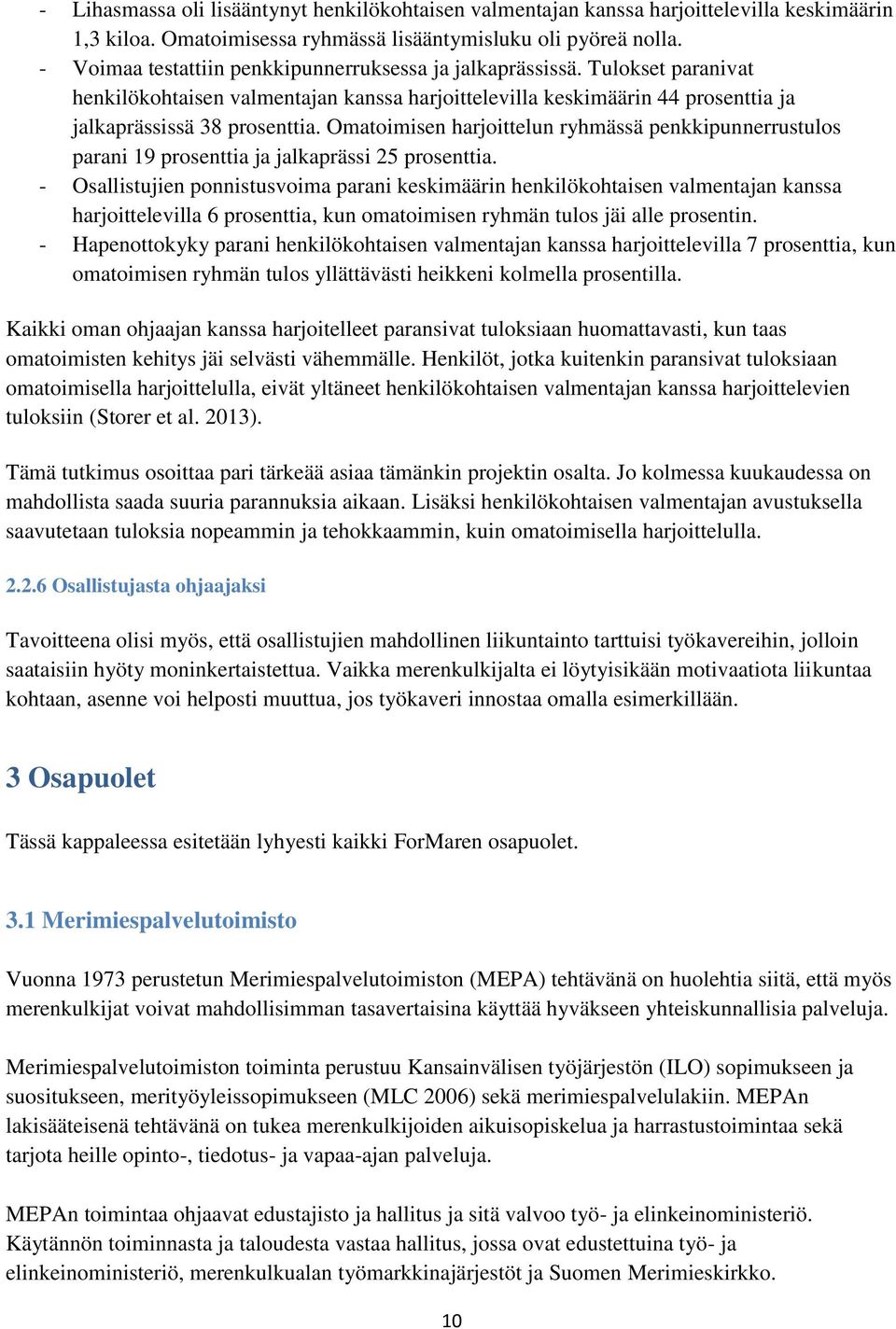 Omatoimisen harjoittelun ryhmässä penkkipunnerrustulos parani 19 prosenttia ja jalkaprässi 25 prosenttia.