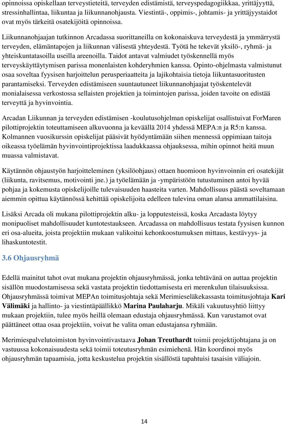 Liikunnanohjaajan tutkinnon Arcadassa suorittaneilla on kokonaiskuva terveydestä ja ymmärrystä terveyden, elämäntapojen ja liikunnan välisestä yhteydestä.