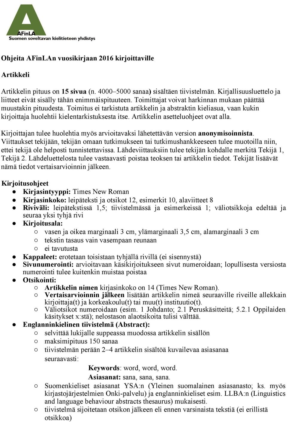 Toimitus ei tarkistuta artikkelin ja abstraktin kieliasua, vaan kukin kirjoittaja huolehtii kielentarkistuksesta itse. Artikkelin asetteluohjeet ovat alla.