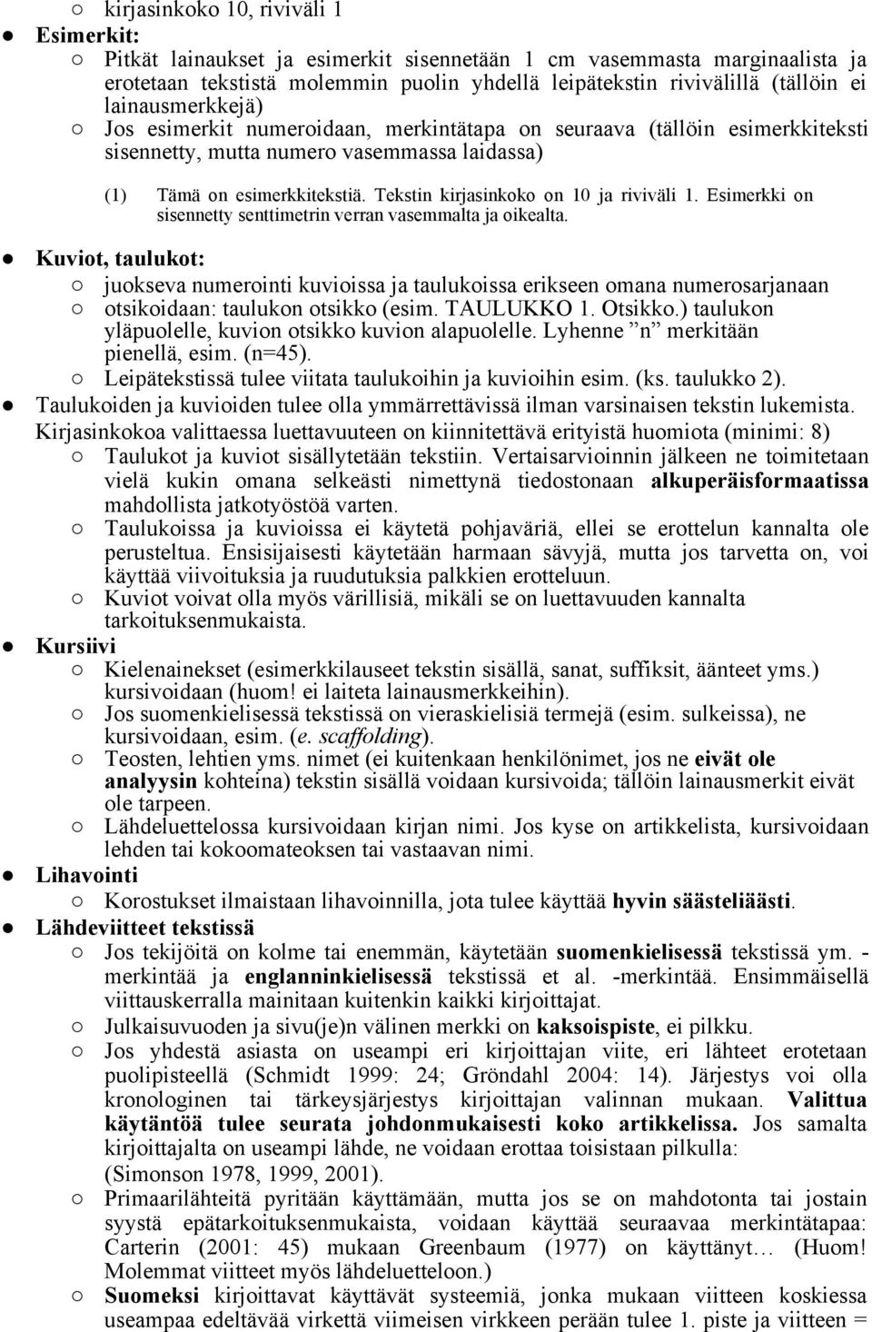 Tekstin kirjasinkoko on 10 ja riviväli 1. Esimerkki on sisennetty senttimetrin verran vasemmalta ja oikealta.