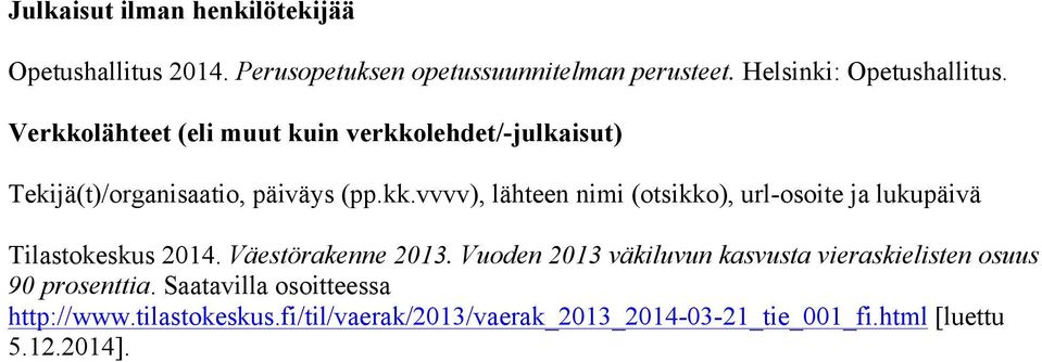 Väestörakenne 2013. Vuoden 2013 väkiluvun kasvusta vieraskielisten osuus 90 prosenttia. Saatavilla osoitteessa http://www.