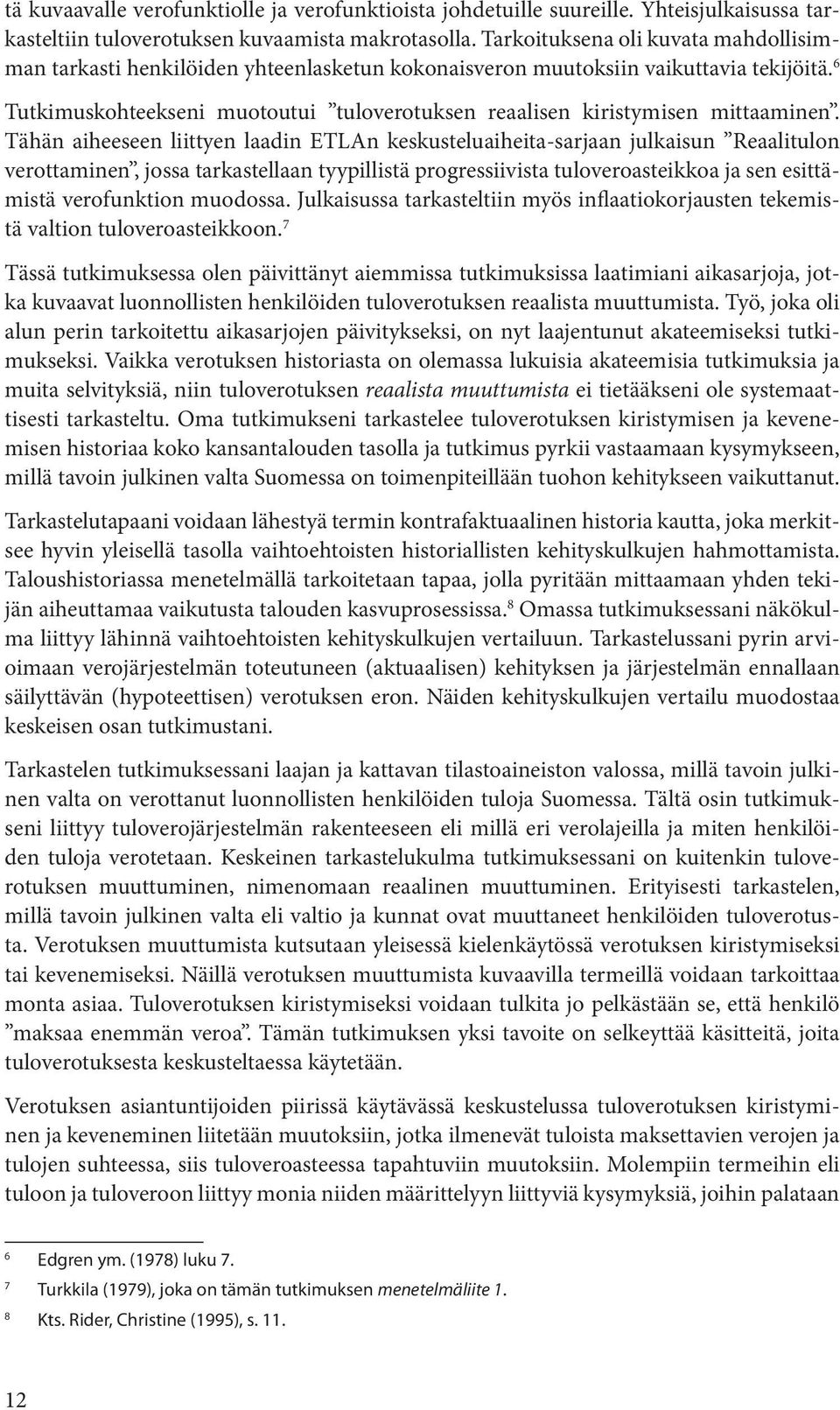 6 Tutkimuskohteekseni muotoutui tuloverotuksen reaalisen kiristymisen mittaaminen.