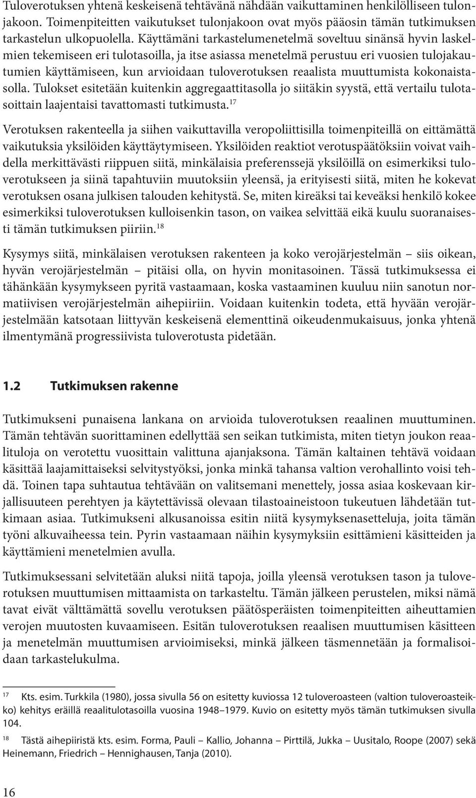 tuloverotuksen reaalista muuttumista kokonaistasolla. Tulokset esitetään kuitenkin aggregaattitasolla jo siitäkin syystä, että vertailu tulotasoittain laajentaisi tavattomasti tutkimusta.