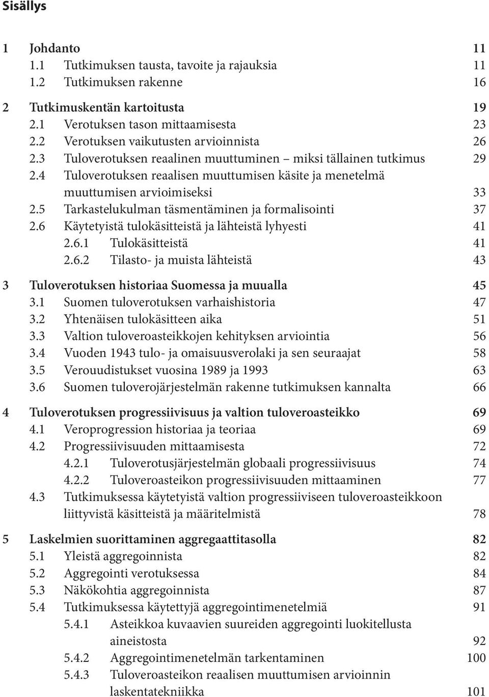 4 Tuloverotuksen reaalisen muuttumisen käsite ja menetelmä muuttumisen arvioimiseksi 33 2.5 Tarkastelukulman täsmentäminen ja formalisointi 37 2.