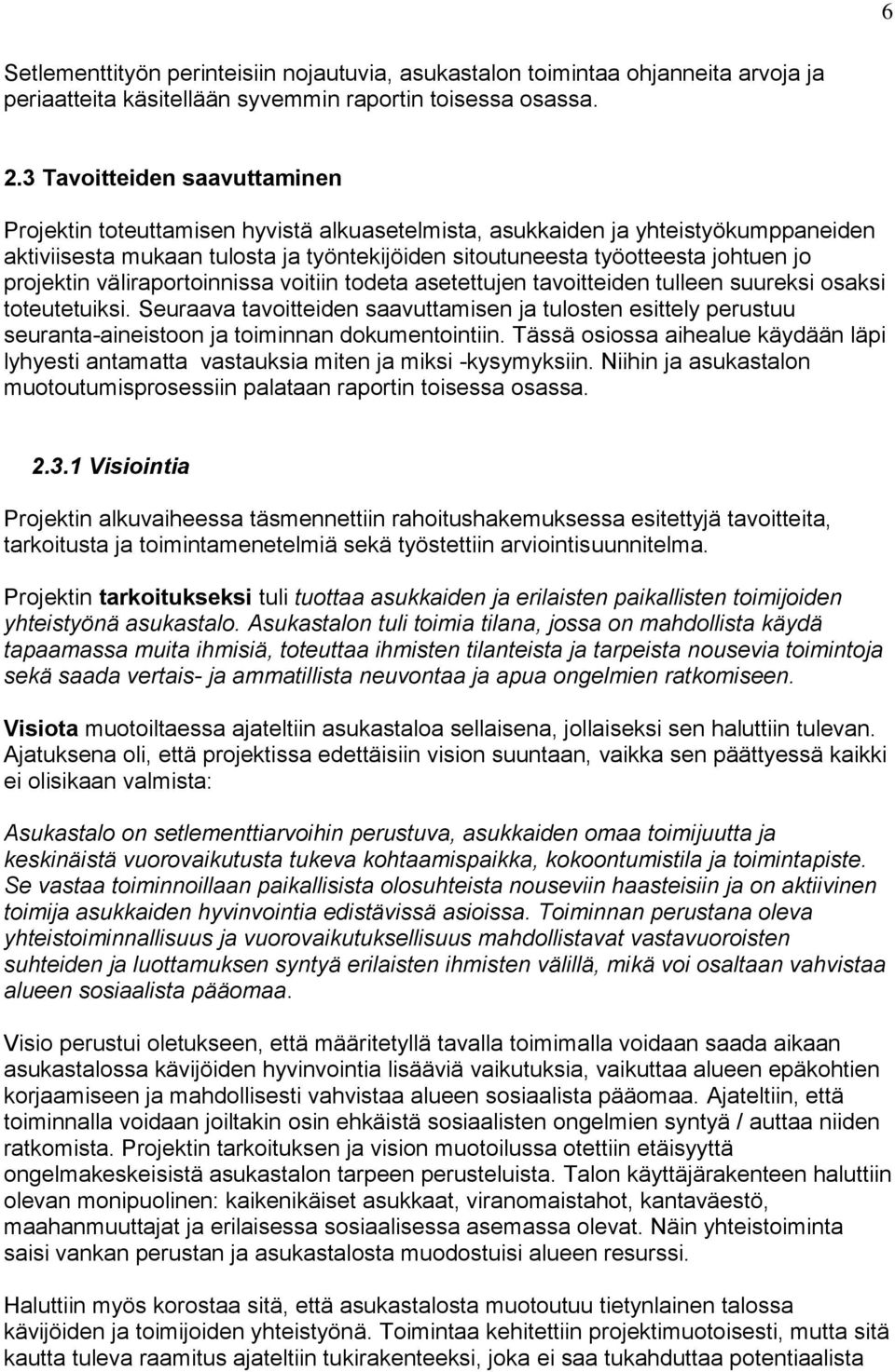 projektin väliraportoinnissa voitiin todeta asetettujen tavoitteiden tulleen suureksi osaksi toteutetuiksi.