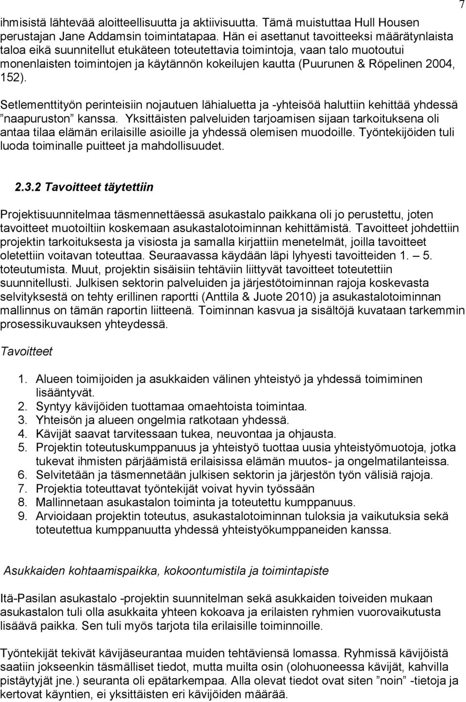 Röpelinen 2004, 152). Setlementtityön perinteisiin nojautuen lähialuetta ja -yhteisöä haluttiin kehittää yhdessä naapuruston kanssa.