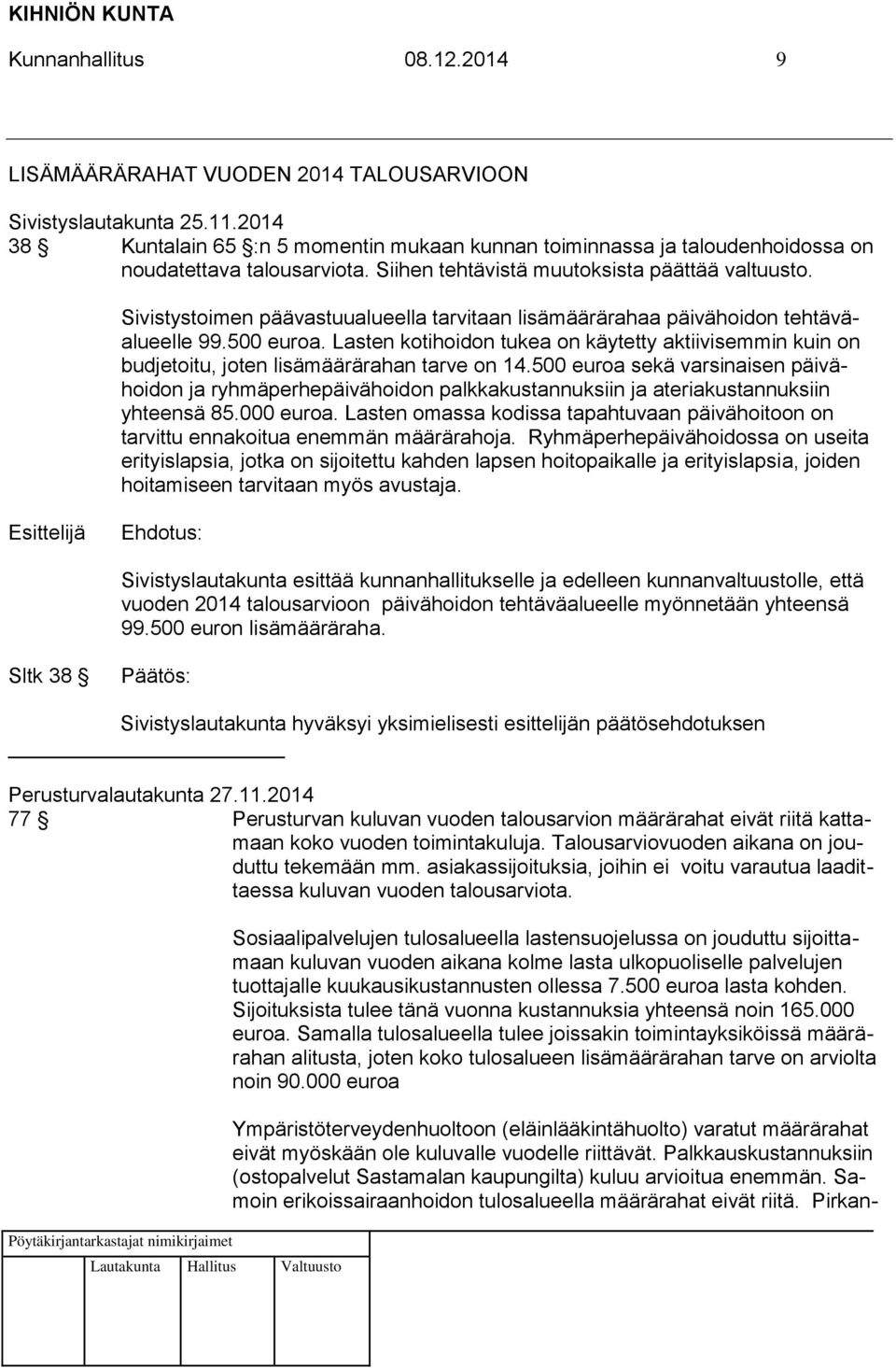 Sivistystoimen päävastuualueella tarvitaan lisämäärärahaa päivähoidon tehtäväalueelle 99.500 euroa.