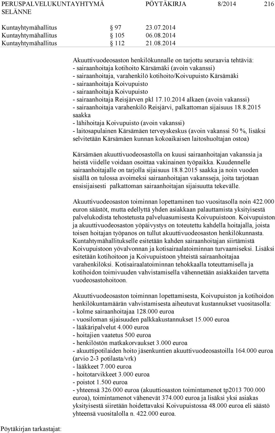 2014 Akuuttivuodeosaston henkilökunnalle on tarjottu seuraavia tehtäviä: - sairaanhoitaja kotihoito Kärsämäki (avoin vakanssi) - sairaanhoitaja, varahenkilö kotihoito/koivupuisto Kärsämäki -