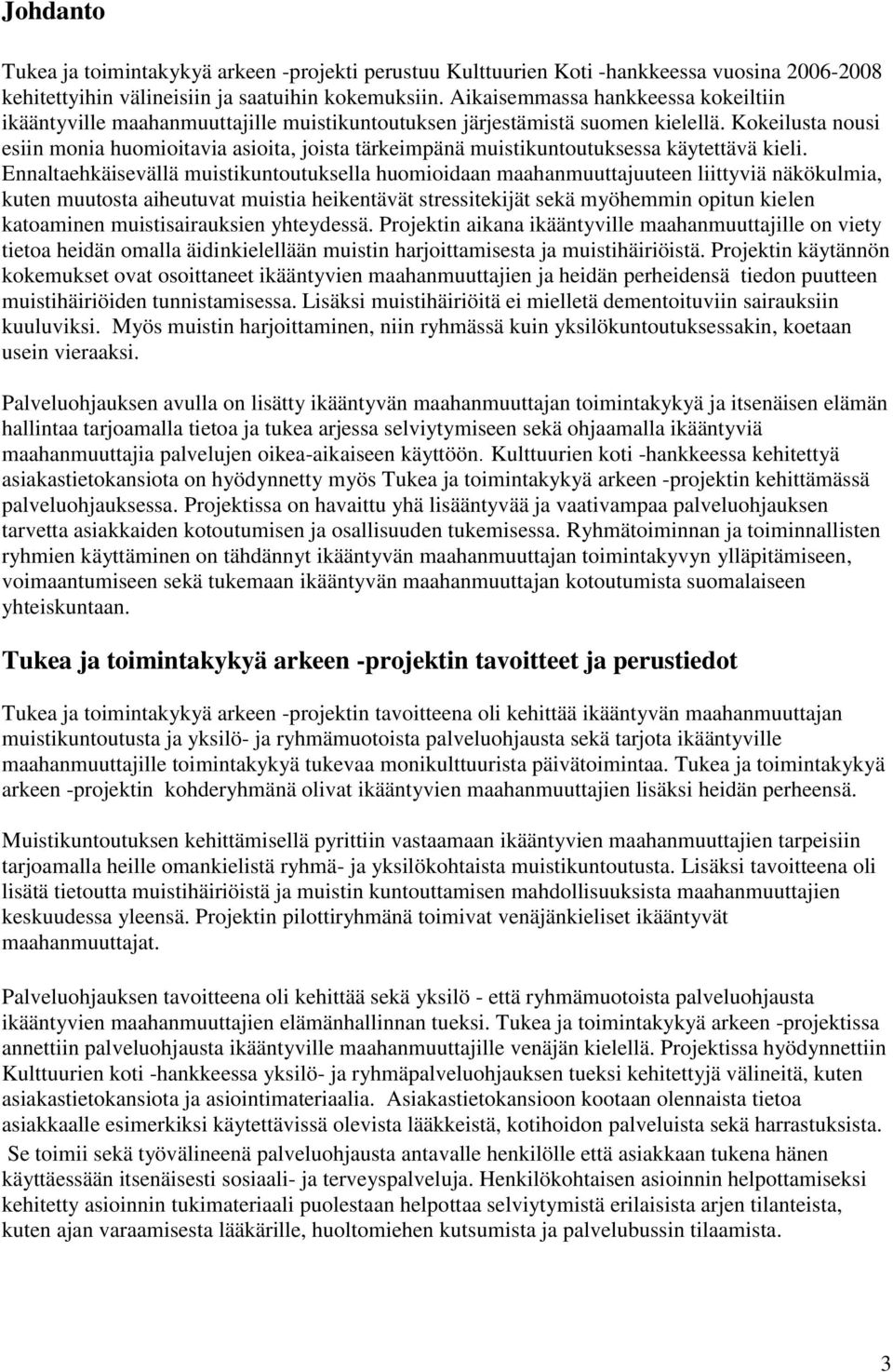 Kokeilusta nousi esiin monia huomioitavia asioita, joista tärkeimpänä muistikuntoutuksessa käytettävä kieli.