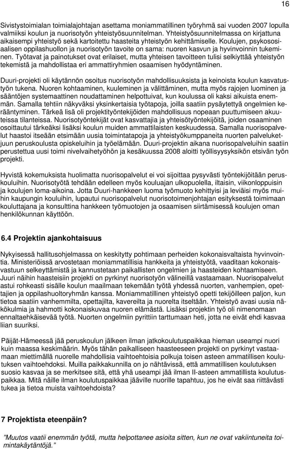 Koulujen, psykososiaalisen oppilashuollon ja nuorisotyön tavoite on sama: nuoren kasvun ja hyvinvoinnin tukeminen.