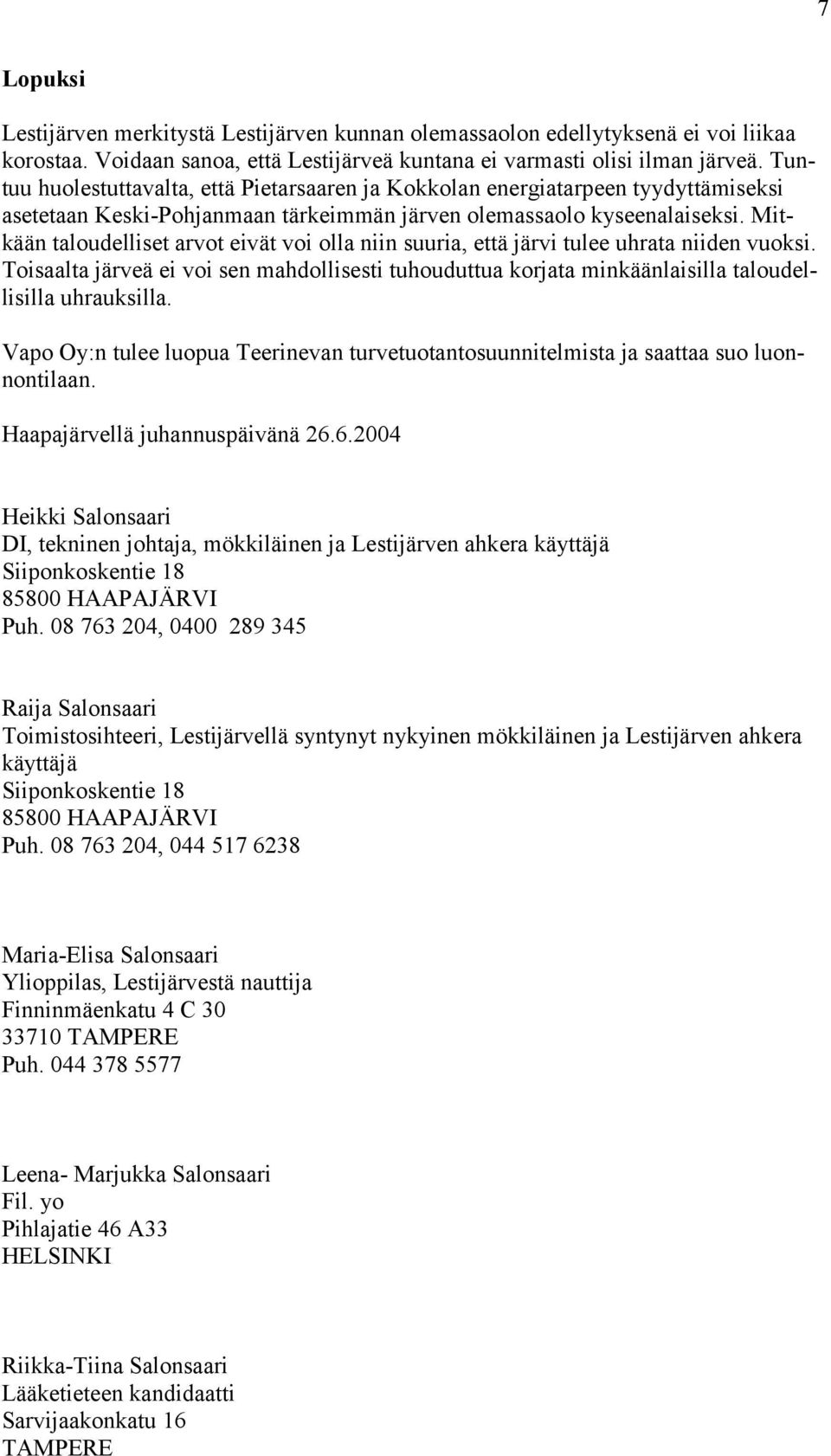 Mitkään taloudelliset arvot eivät voi olla niin suuria, että järvi tulee uhrata niiden vuoksi.