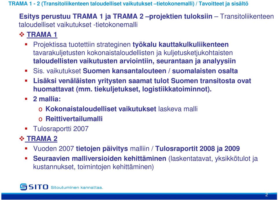 seurantaan ja analyysiin Sis. vaikutukset Suomen kansantalouteen / suomalaisten osalta Lisäksi venäläisten yritysten saamat tulot Suomen transitosta ovat huomattavat (mm.