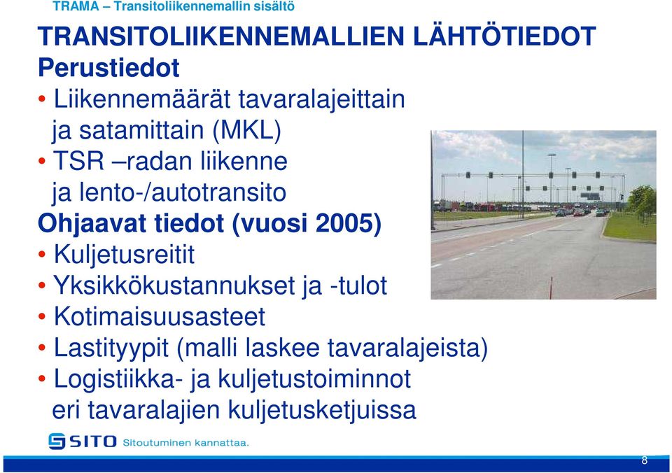 Ohjaavat tiedot (vuosi 2005) Kuljetusreitit Yksikkökustannukset ja -tulot Kotimaisuusasteet