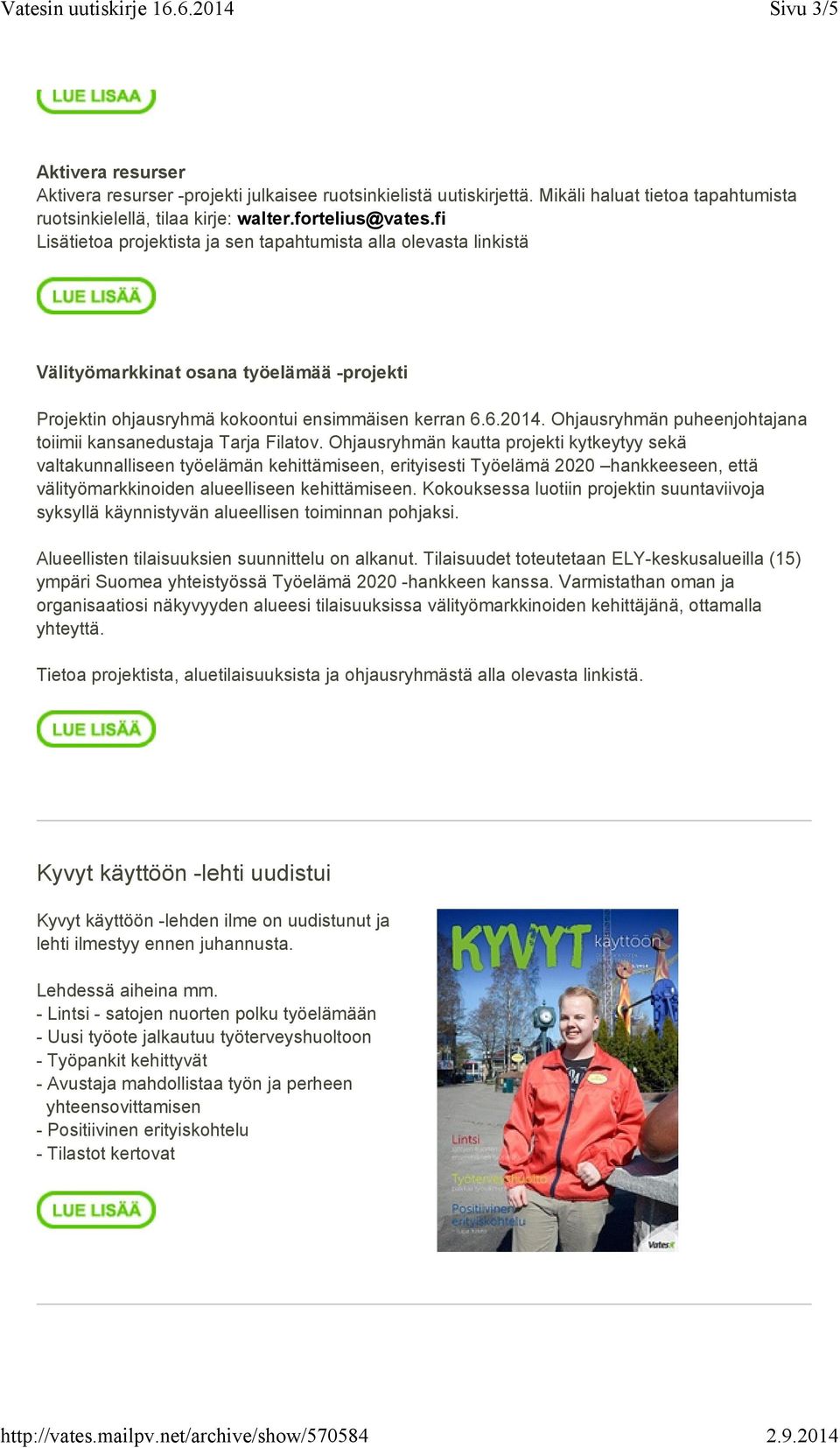 Ohjausryhmän puheenjohtajana toiimii kansanedustaja Tarja Filatov.