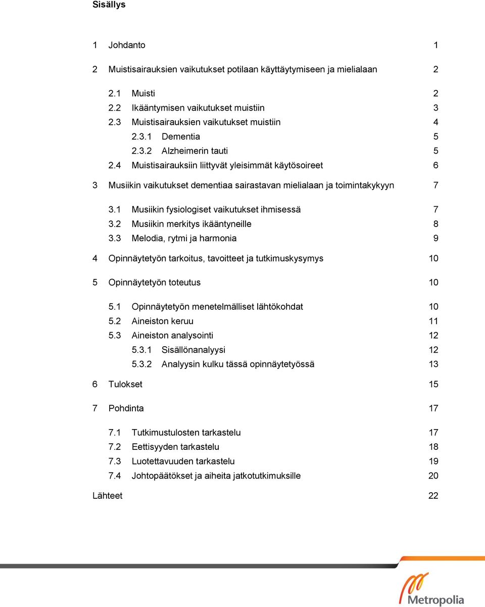 1 Musiikin fysiologiset vaikutukset ihmisessä 7 3.2 Musiikin merkitys ikääntyneille 8 3.