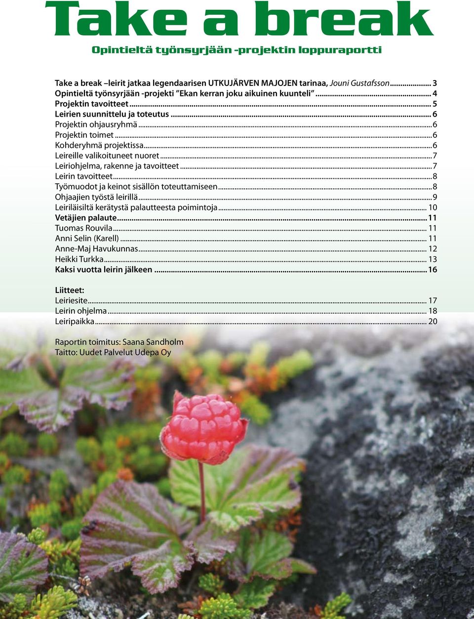 ..6 Kohderyhmä projektissa...6 Leireille valikoituneet nuoret...7 Leiriohjelma, rakenne ja tavoitteet...7 Leirin tavoitteet...8 Työmuodot ja keinot sisällön toteuttamiseen...8 Ohjaajien työstä leirillä.