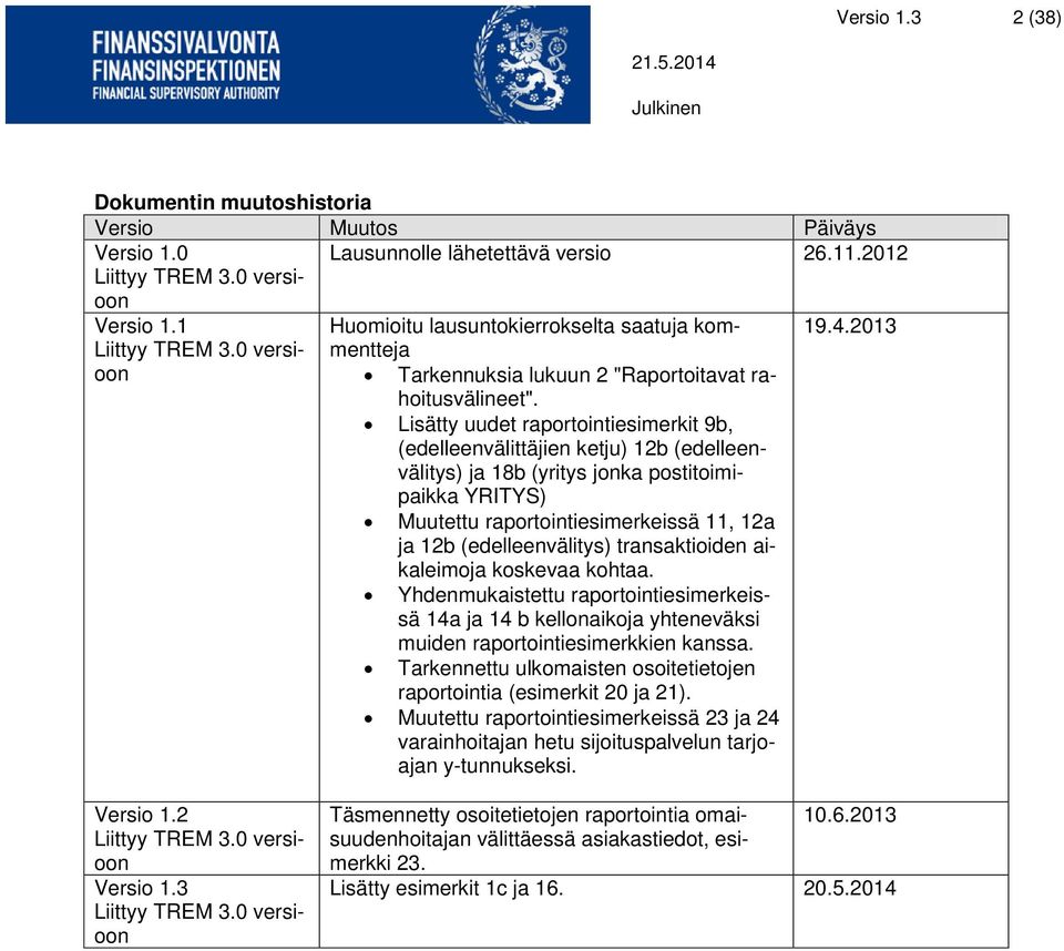 Lisätty uudet raportointiesimerkit 9b, (edelleenvälittäjien ketju) 12b (edelleenvälitys) ja 18b (yritys jonka postitoimipaikka YRITYS) Muutettu raportointiesimerkeissä 11, 12a ja 12b