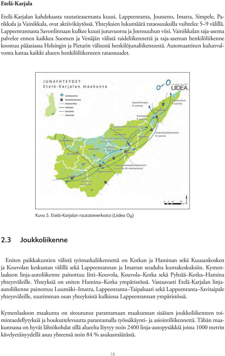 Vainikkalan raja-asema palvelee ennen kaikkea Suomen ja Venäjän välistä raideliikennettä ja raja-aseman henkilöliikenne koostuu pääasiassa Helsingin ja Pietarin välisestä henkilöjunaliikenteestä.