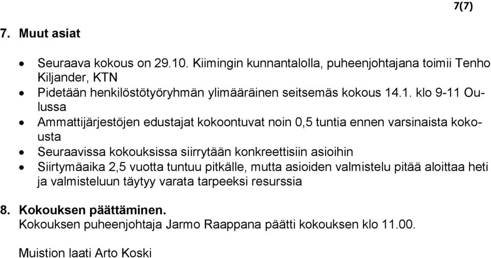 .1. klo 9-11 Oulussa Ammattijärjestöjen edustajat kokoontuvat noin 0,5 tuntia ennen varsinaista kokousta Seuraavissa kokouksissa siirrytään