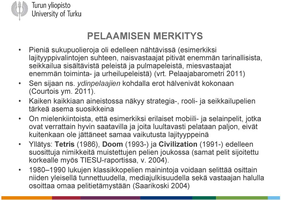 Sen sijaan ns. ydinpelaajien kohdalla erot hälvenivät kokonaan (Courtois ym. 2011).