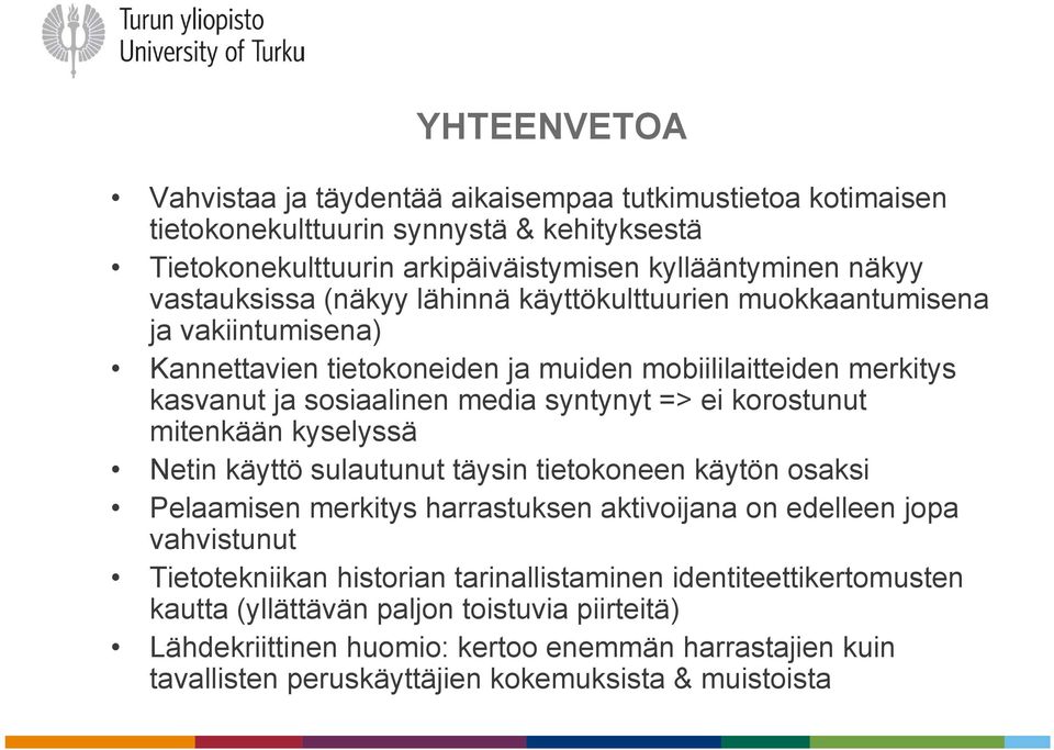 ei korostunut mitenkään kyselyssä Netin käyttö sulautunut täysin tietokoneen käytön osaksi Pelaamisen merkitys harrastuksen aktivoijana on edelleen jopa vahvistunut Tietotekniikan