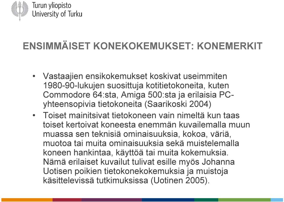 enemmän kuvailemalla muun muassa sen teknisiä ominaisuuksia, kokoa, väriä, muotoa tai muita ominaisuuksia sekä muistelemalla koneen hankintaa, käyttöä tai