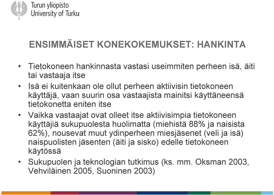 itse aktiivisimpia tietokoneen käyttäjiä sukupuolesta huolimatta (miehistä 88% ja naisista 62%), nousevat muut ydinperheen miesjäsenet (veli ja isä)