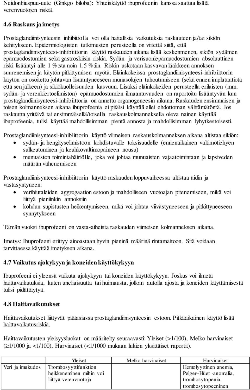 Epidermiologisten tutkimusten perusteella on viitettä siitä, että prostaglandiinisynteesi-inhibiittorin käyttö raskauden aikana lisää keskenmenon, sikiön sydämen epämuodostumien sekä gastroskiisin
