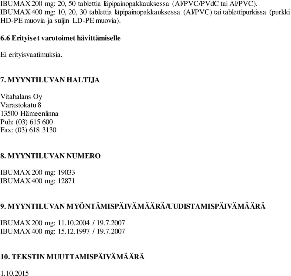6 Erityiset varotoimet hävittämiselle Ei erityisvaatimuksia. 7.