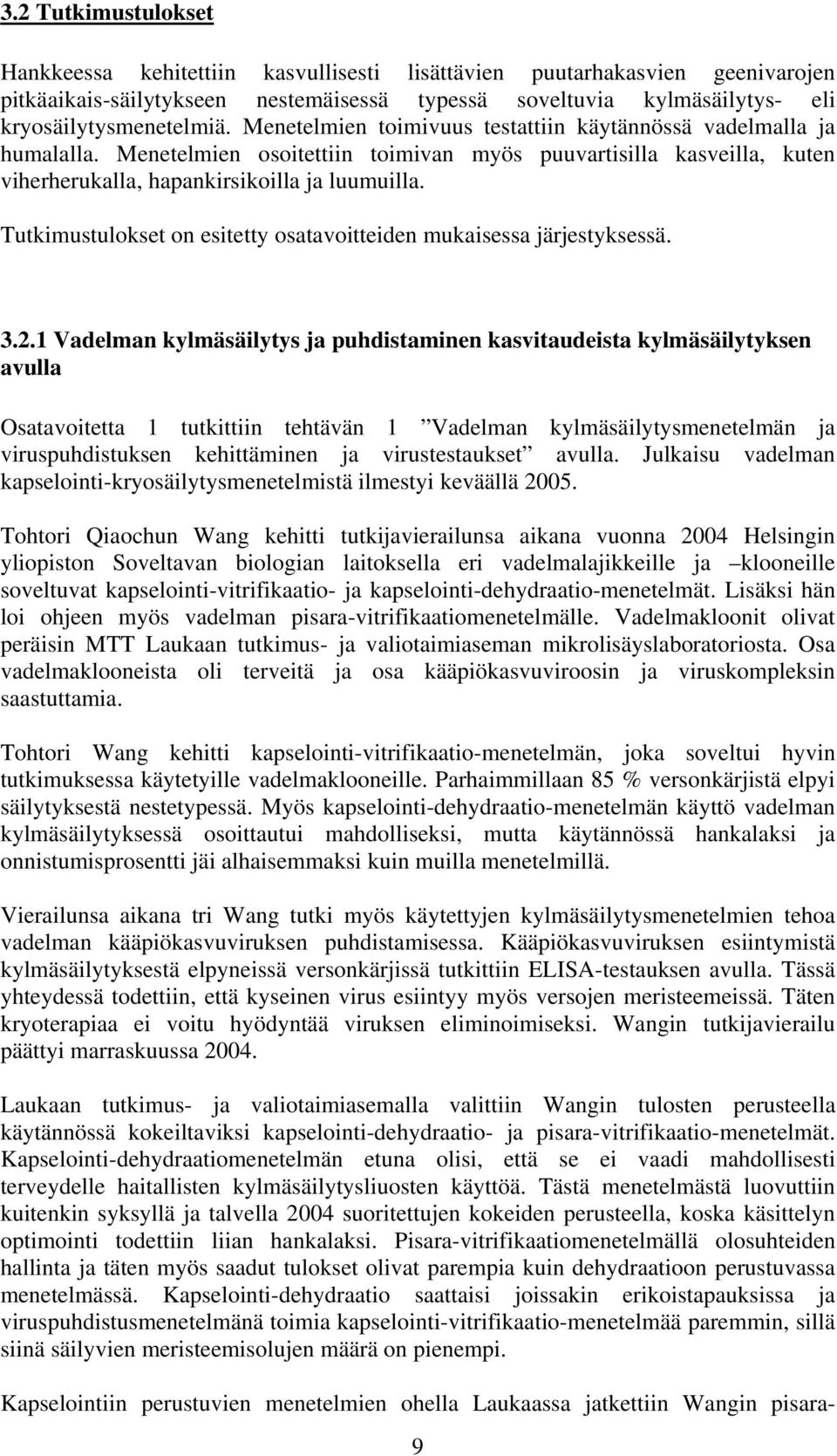 Tutkimustulokset on esitetty osatavoitteiden mukaisessa järjestyksessä. 3.2.