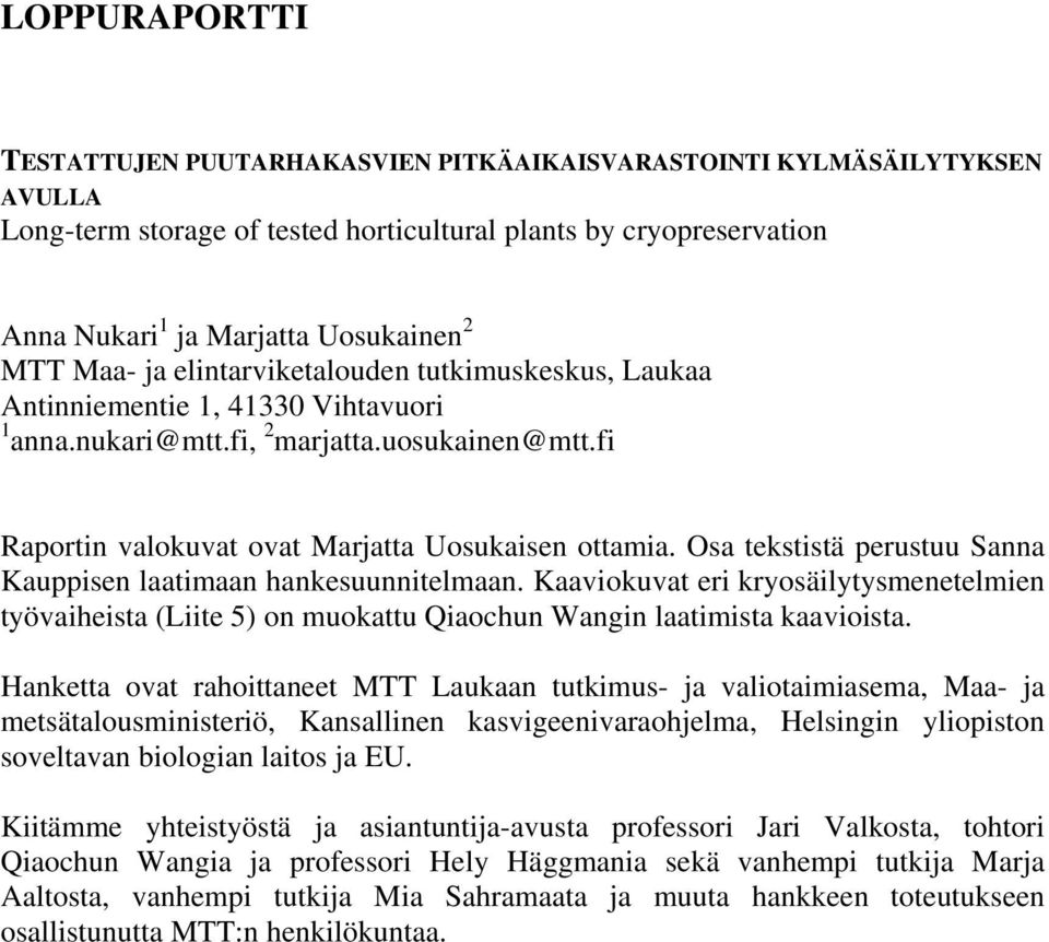 Osa tekstistä perustuu Sanna Kauppisen laatimaan hankesuunnitelmaan. Kaaviokuvat eri kryosäilytysmenetelmien työvaiheista (Liite 5) on muokattu Qiaochun Wangin laatimista kaavioista.