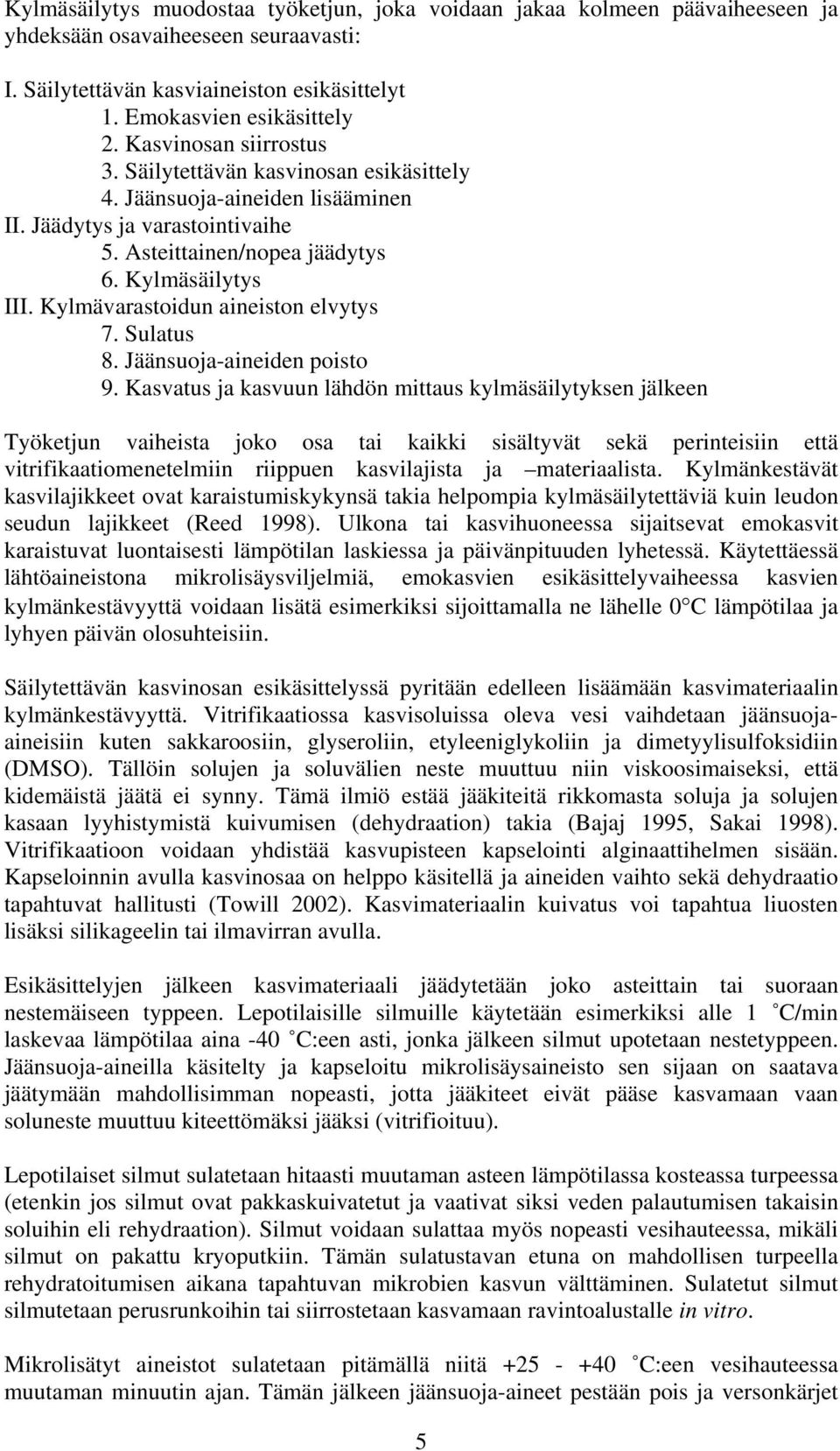 Kylmävarastoidun aineiston elvytys 7. Sulatus 8. Jäänsuoja-aineiden poisto 9.