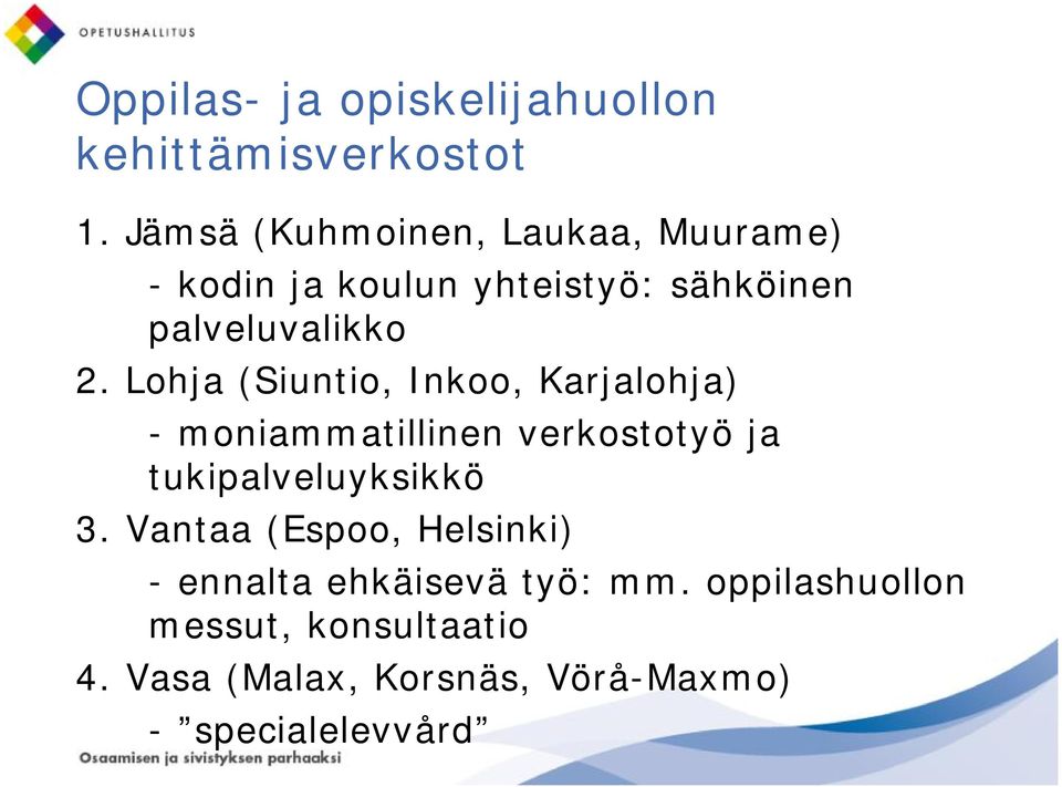 Lohja (Siuntio, Inkoo, Karjalohja) - moniammatillinen verkostotyö ja tukipalveluyksikkö 3.