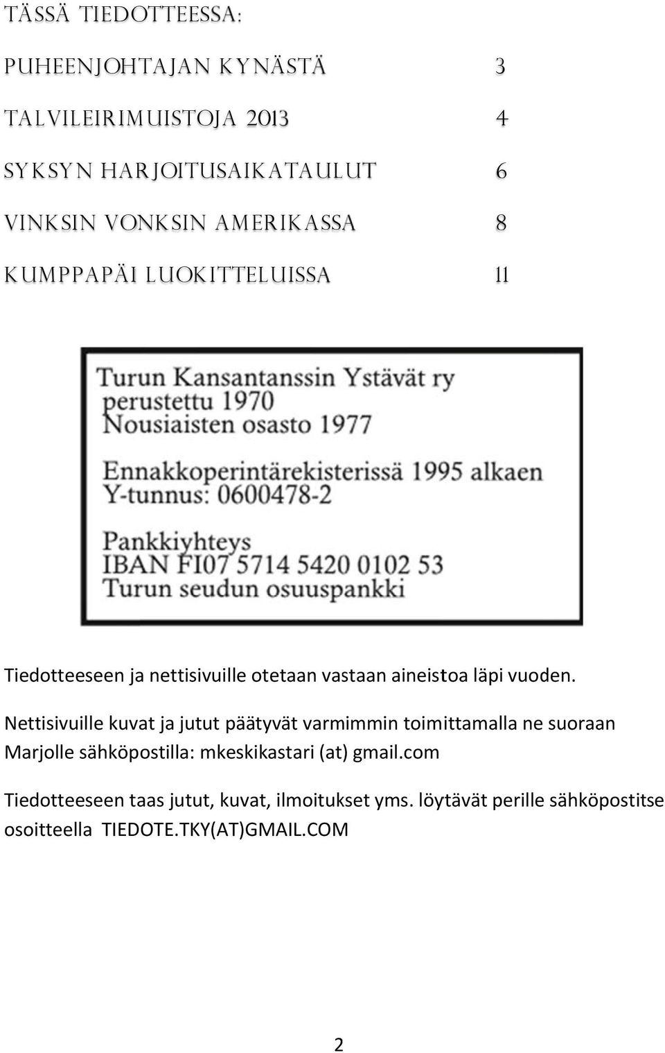 Nettisivuille kuvat ja jutut päätyvät varmimmin toimittamalla ne suoraan Marjolle sähköpostilla: mkeskikastari (at)