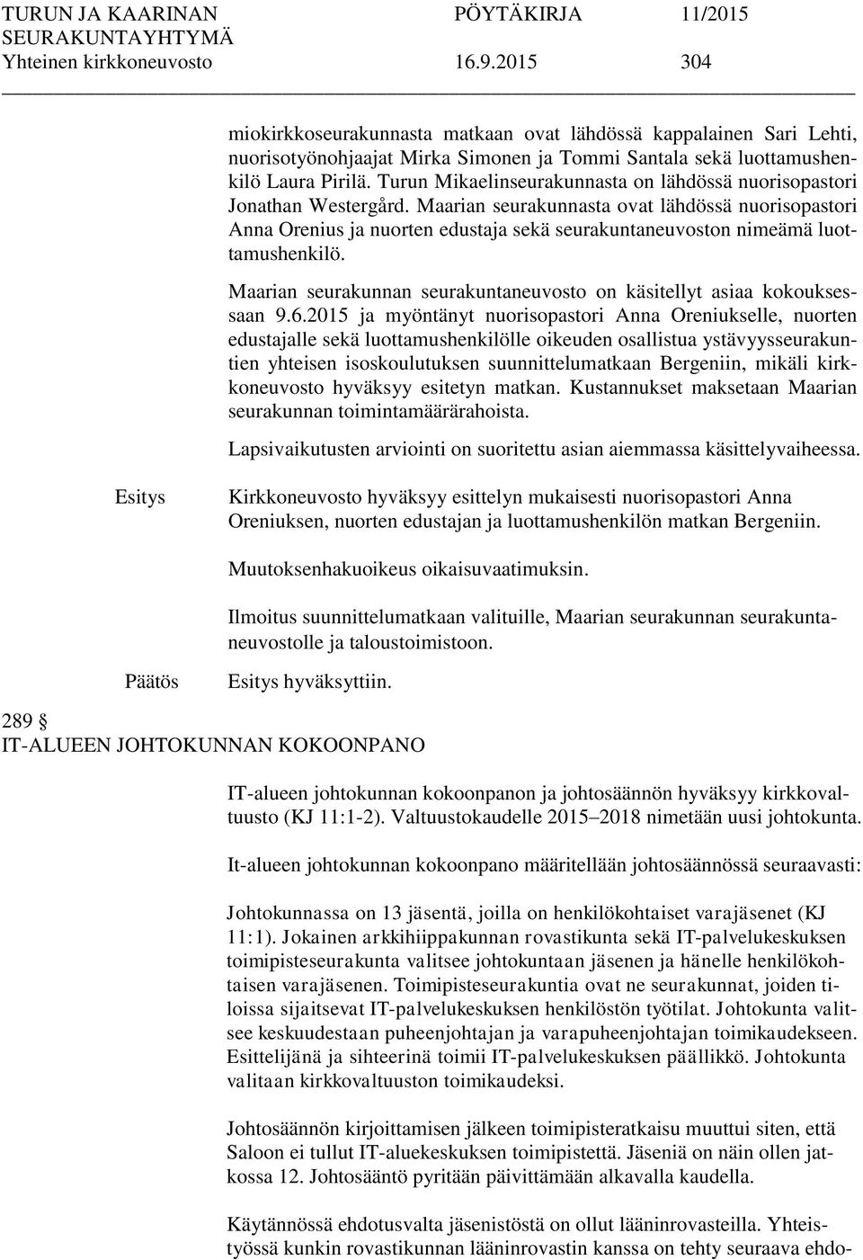 Maarian seurakunnasta ovat lähdössä nuorisopastori Anna Orenius ja nuorten edustaja sekä seurakuntaneuvoston nimeämä luottamushenkilö.