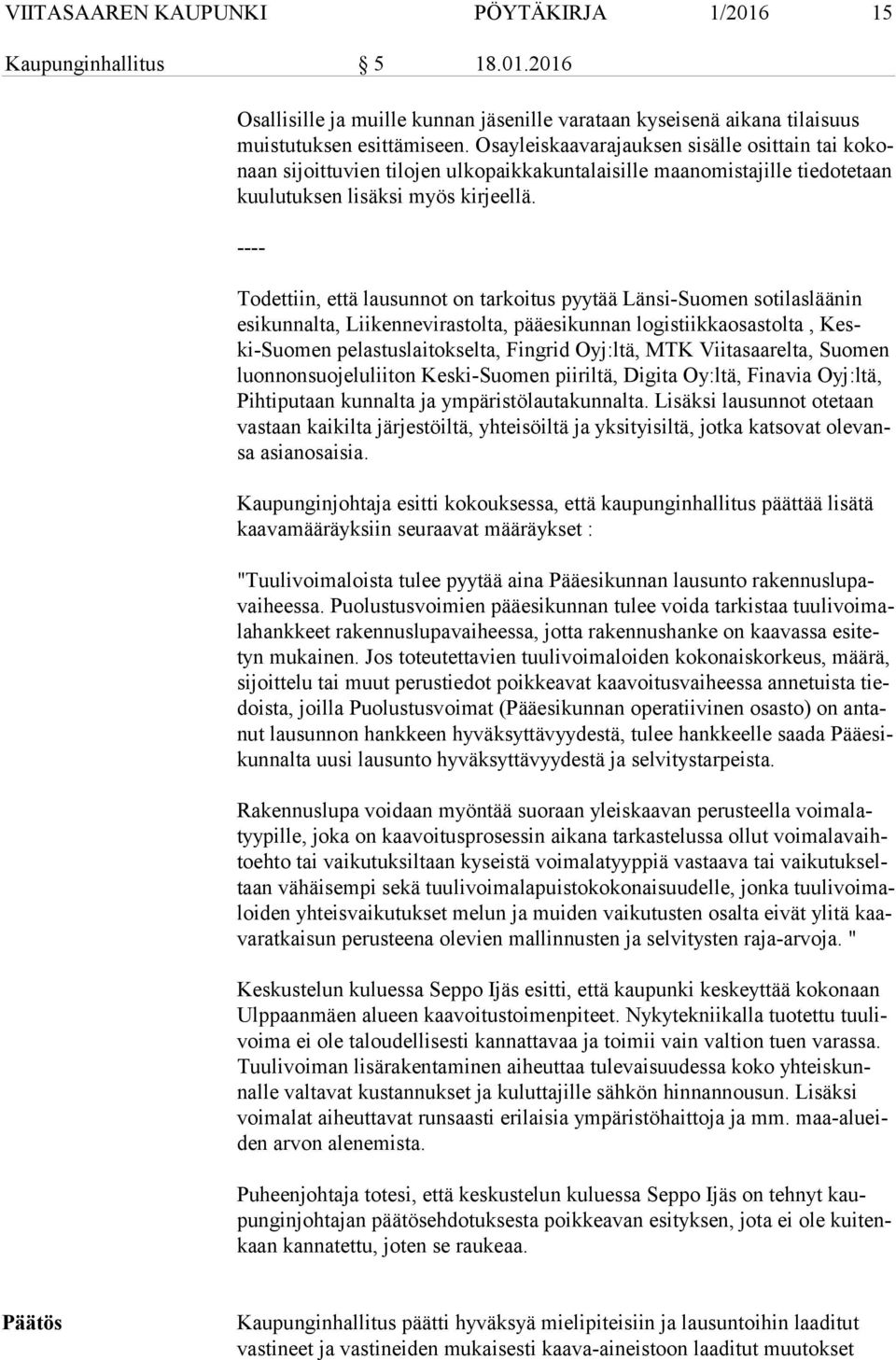 ---- Todettiin, että lausunnot on tarkoitus pyytää Länsi-Suomen sotilasläänin esi kun nal ta, Liikennevirastolta, pääesikunnan logistiikkaosastolta, Keski-Suo men pelastuslaitokselta, Fingrid