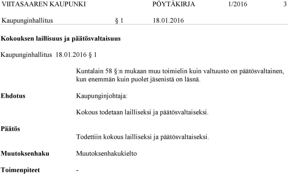 jäsenistä on läsnä. Ehdotus Kaupunginjohtaja: Kokous todetaan lailliseksi ja päätösvaltaiseksi.