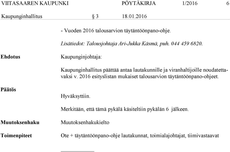 Ehdotus Kaupunginjohtaja: Kaupunginhallitus päättää antaa lautakunnille ja viranhaltijoille nou da tet tavak si v.