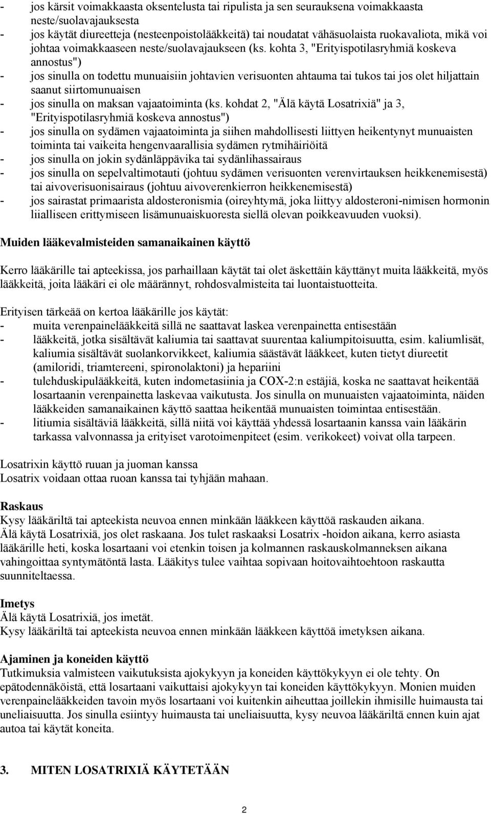 kohta 3, "Erityispotilasryhmiä koskeva annostus") - jos sinulla on todettu munuaisiin johtavien verisuonten ahtauma tai tukos tai jos olet hiljattain saanut siirtomunuaisen - jos sinulla on maksan