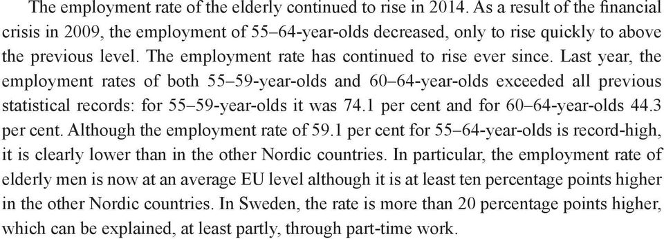 Last year, the employment rates of both 55 59-year-olds and 60 64-year-olds exceeded all previous statistical records: for 55 59-year-olds it was 74.1 per cent and for 60 64-year-olds 44.3 per cent.