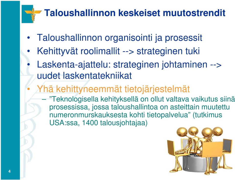 tietojärjestelmät Teknologisella kehityksellä on ollut valtava vaikutus siinä prosessissa, jossa