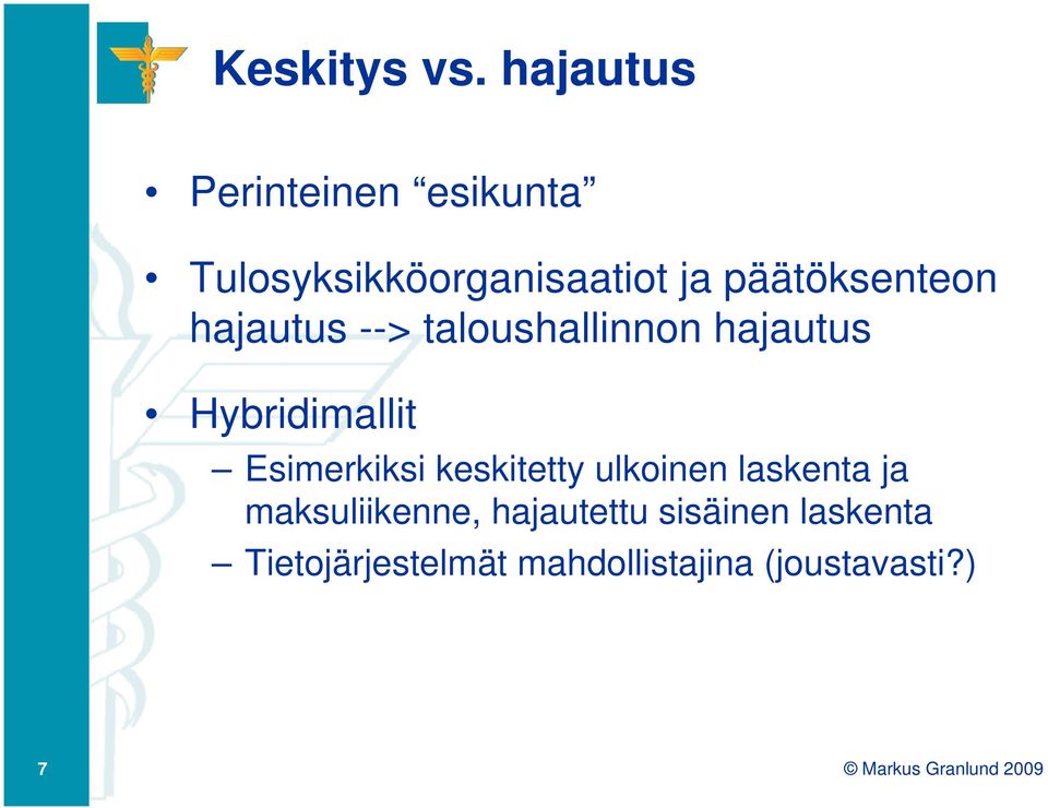 päätöksenteon hajautus --> taloushallinnon hajautus Hybridimallit