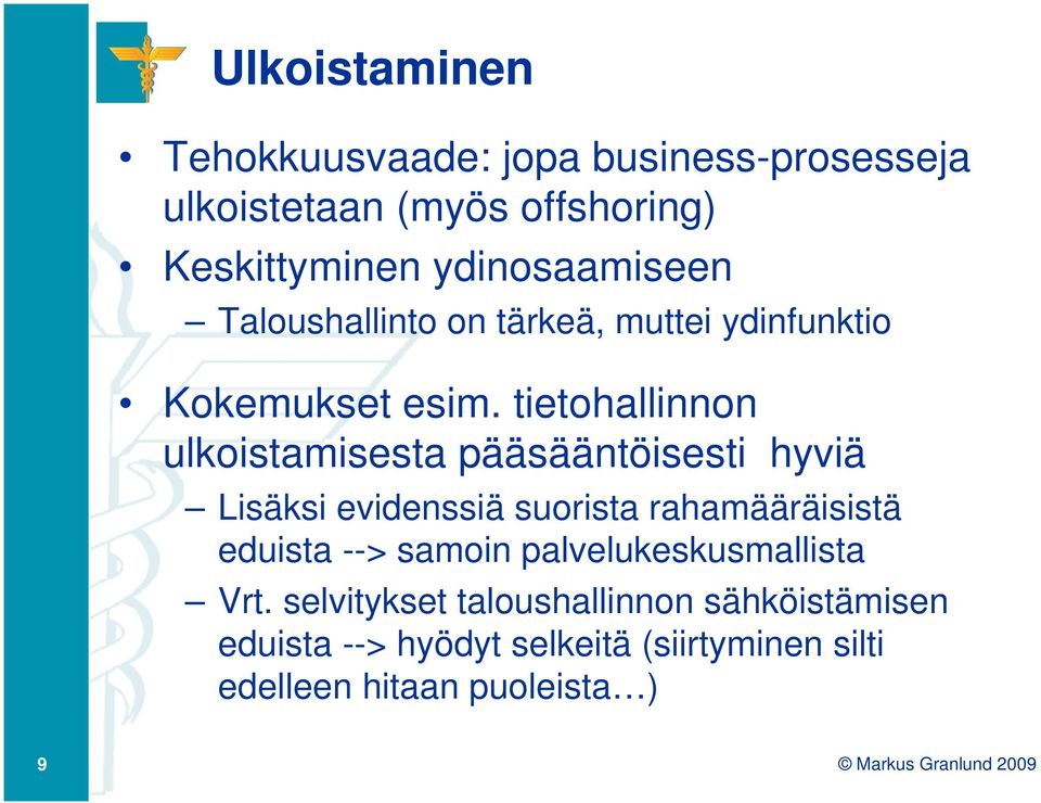 tietohallinnon ulkoistamisesta pääsääntöisesti hyviä Lisäksi evidenssiä suorista rahamääräisistä eduista -->