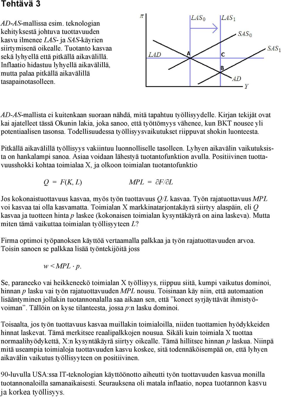 Kirjan tekijät ovat kai ajatelleet tässä Okunin lakia, joka sanoo, että työttömyys vähenee, kun BKT nousee yli potentiaalisen tasonsa.