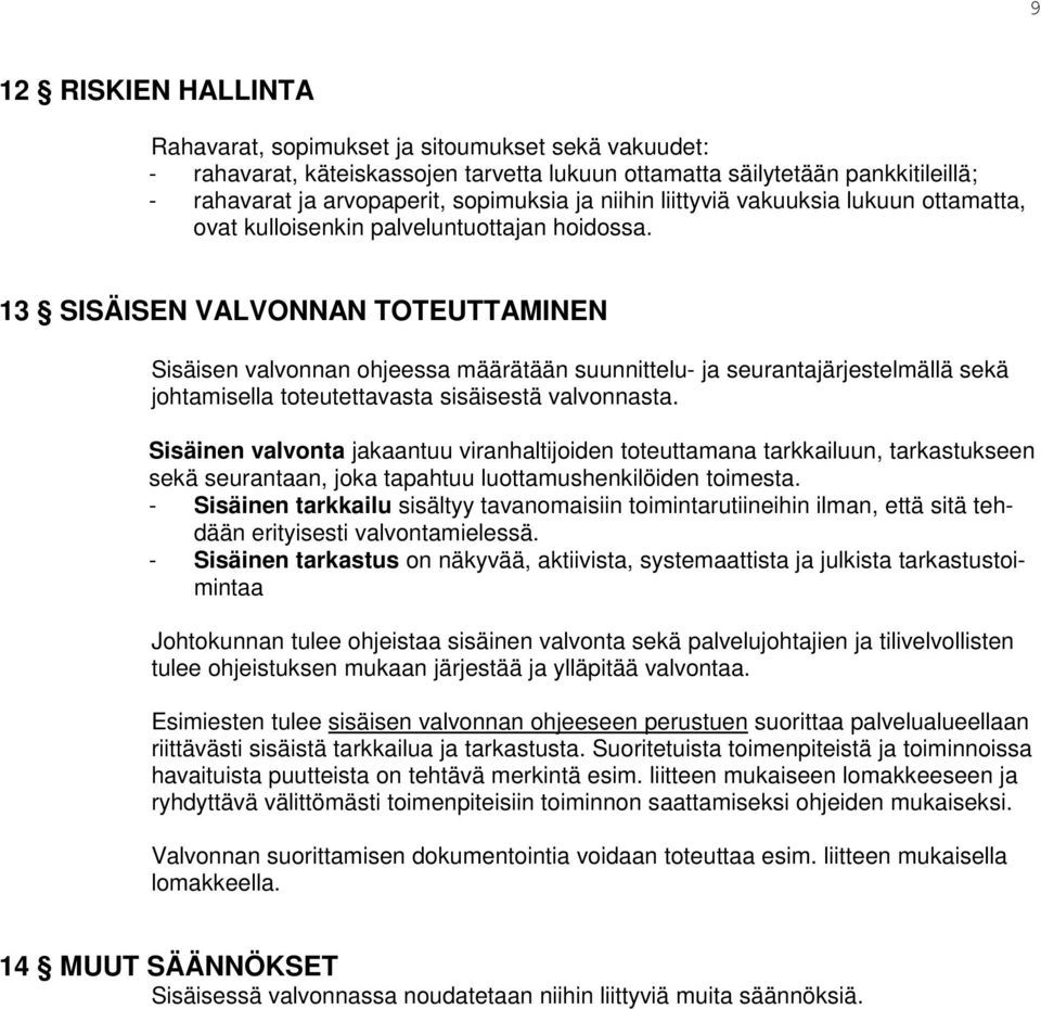 13 SISÄISEN VALVONNAN TOTEUTTAMINEN Sisäisen valvonnan ohjeessa määrätään suunnittelu- ja seurantajärjestelmällä sekä johtamisella toteutettavasta sisäisestä valvonnasta.