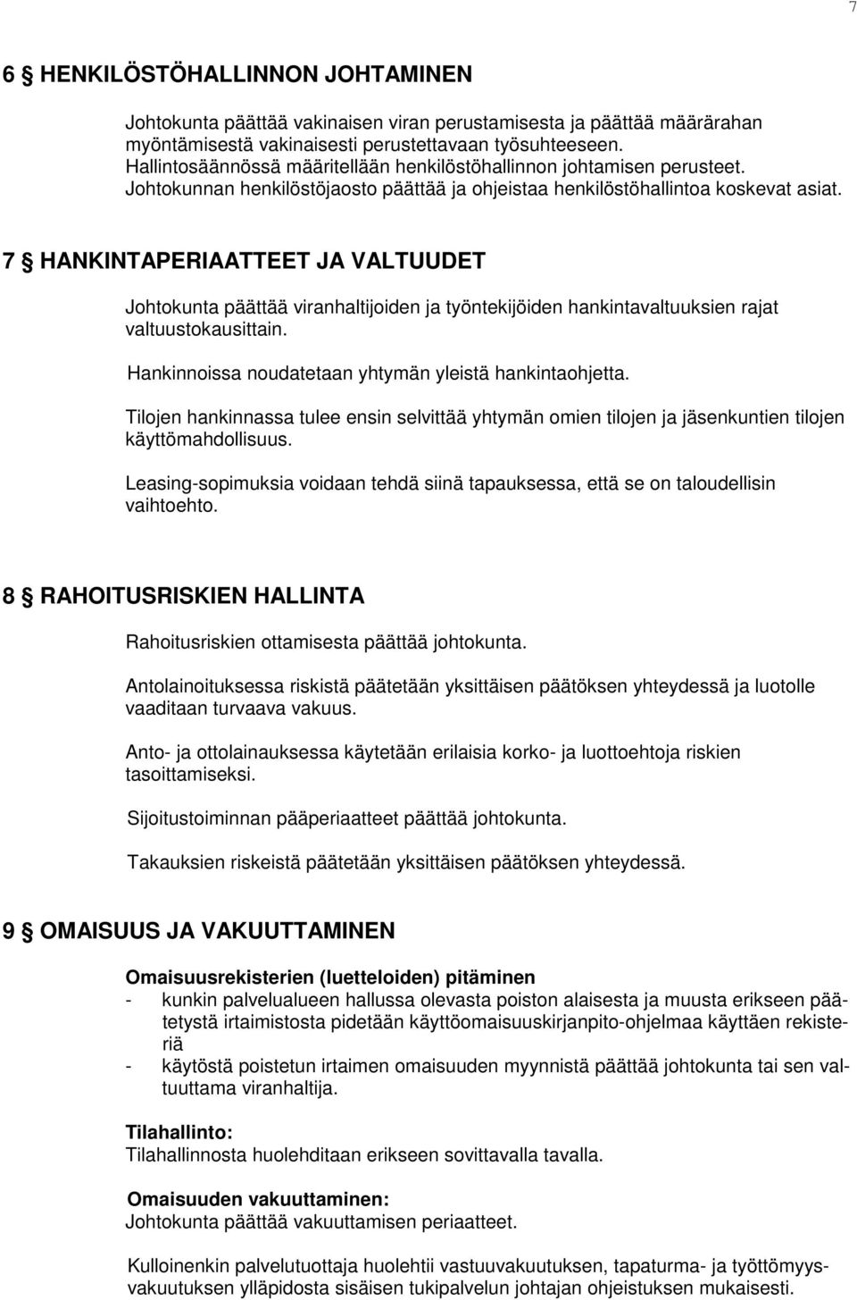 7 HANKINTAPERIAATTEET JA VALTUUDET Johtokunta päättää viranhaltijoiden ja työntekijöiden hankintavaltuuksien rajat valtuustokausittain. Hankinnoissa noudatetaan yhtymän yleistä hankintaohjetta.